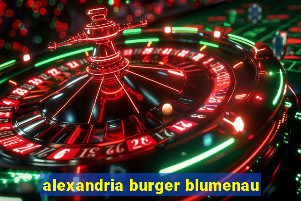 alexandria burger blumenau